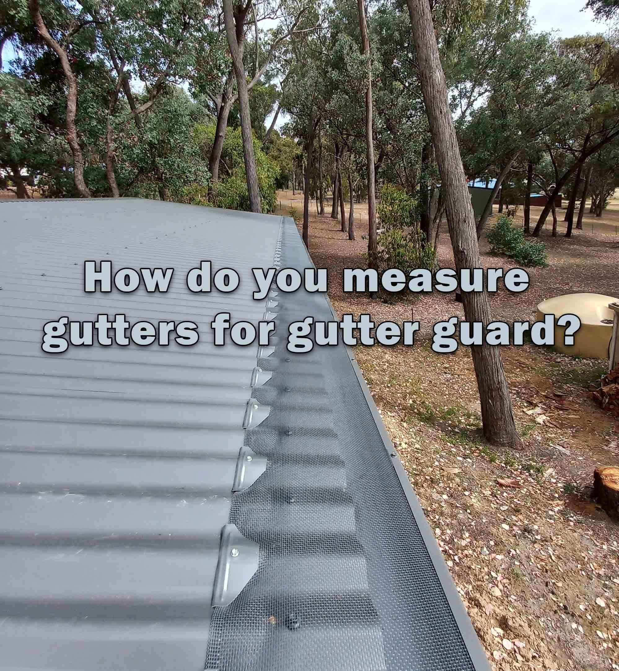 How do you measure gutters for gutter guards installs